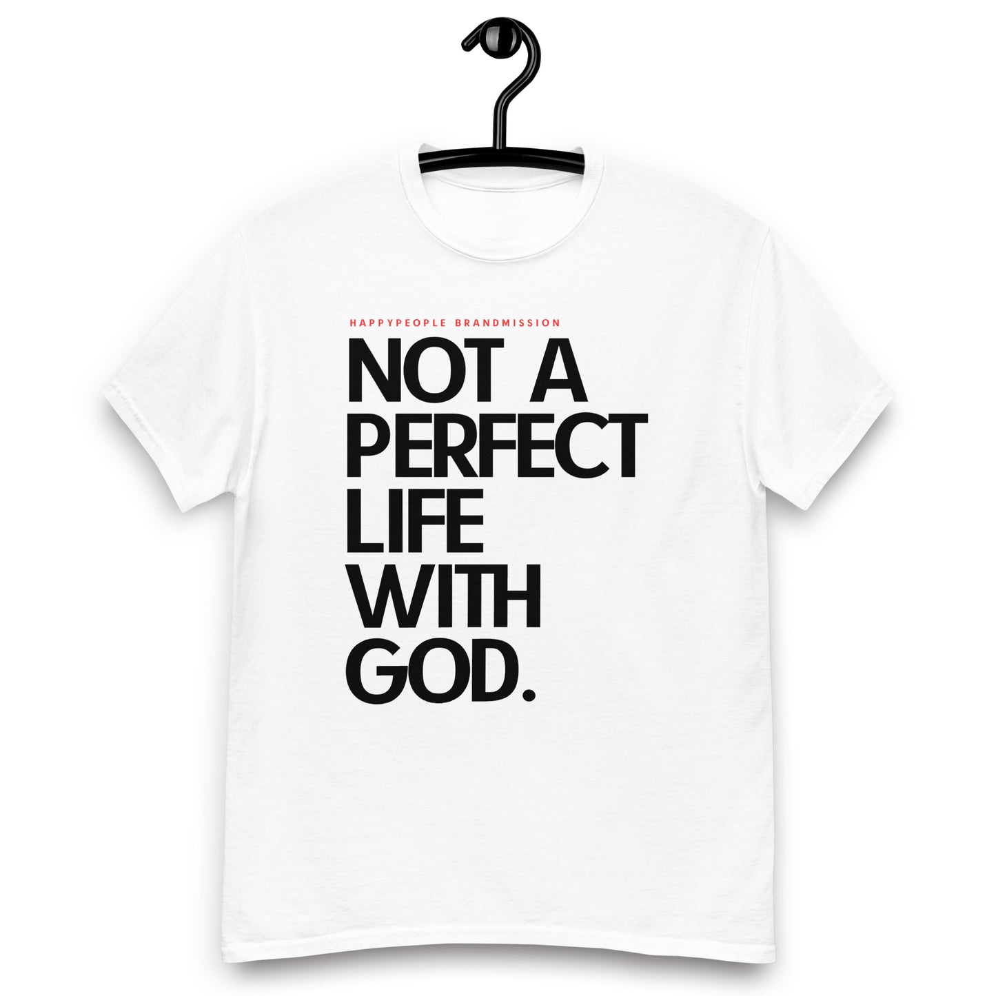 Unisex t - shirt | NOT A PERFECT LIFE WITH GOD | HAPPYPEOPLE BRANDMISSION